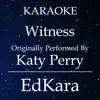EdKara - Witness (Originally Performed by Katy Perry) [Karaoke No Guide Melody Version] - Single